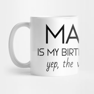 March Is My Birthday Month Yep, The Whole Month Mug